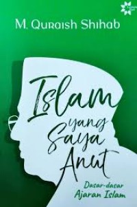 Image of Islam yang Saya Anut: Dasar-Dasar Ajaran Islam