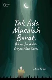 Image of Tak Ada Masalah Berat, Selama Jarak Kita dengan Allah Dekat